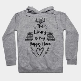 The Library is My Happy Place - Black - Librarian Quotes Hoodie